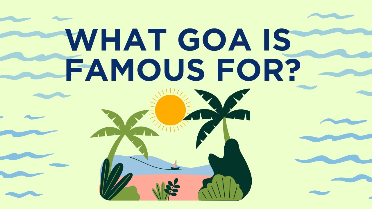What Goa is famous for?